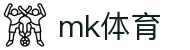 MK体育官方网站 - 官方APP体育赛事随时看